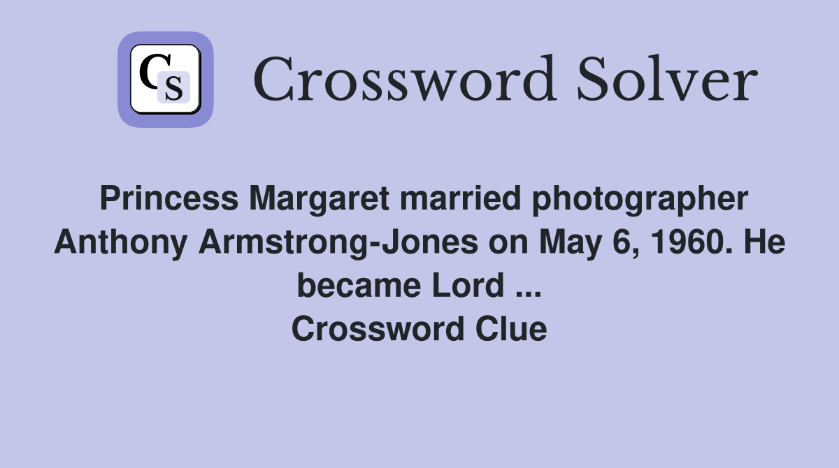 Princess Margaret married photographer Anthony ArmstrongJones on May 6, 1960. He became Lord